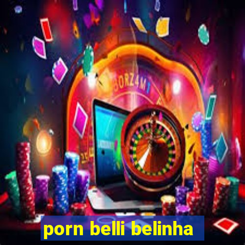 porn belli belinha